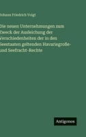 Die neuen Unternehmungen zum Zweck der Ausleichung der Verschiedenheiten der in den Seestaaten geltenden Havariegroße- und Seefracht-Rechte (German Edition) 3563304432 Book Cover