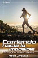 Corriendo hacia lo imposible: Un viaje al mundo del ultrafondo 8416012563 Book Cover