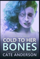 Cold to Her Bones: A Psychological Thriller B09YW2TFKR Book Cover