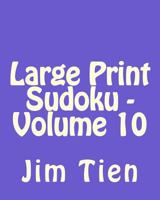 Large Print Sudoku - Volume 10: Fun, Large Print Sudoku Puzzles 1482058731 Book Cover