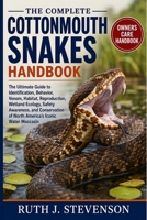THE COMPLETE COTTONMOUTH SNAKES HANDBOOK: The Ultimate Guide to Identification, Behavior, Venom, Habitat, Reproduction, Wetland Ecology, Safety ... of North America's Iconic Water Moccasin B0H6MXGMQC Book Cover