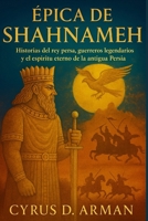 ÉPICA DE SHAHNAMEH: Historias del rey persa, guerreros legendarios y el espíritu eterno de la antigua Persia B0FTR8Q49J Book Cover