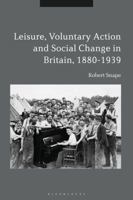 Leisure, Voluntary Action and Social Change in Britain, 1880-1939 1350136085 Book Cover