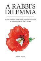 A Rabbi's Dilemma: A semi-historical and fictional personalized account in Palestine from the 1860's to 2000 1773022350 Book Cover