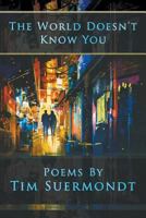 The World Doesn't Know You 1936671476 Book Cover