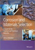 Corrosion and Materials Selection: A Guide for the Chemical and Petroleum Industries 1118869222 Book Cover