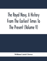 The Royal Navy, A History From The Earliest Times To The Present 9354415709 Book Cover