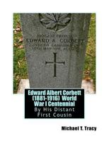 Edward Albert Corbett (1881-1916) World War I Centennial: By His Distant First Cousin 1973852152 Book Cover