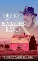 The Ghost of Black Creek Ranch 1425901786 Book Cover