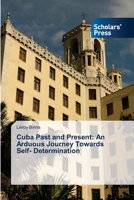 Cuba Past and Present: An Arduous Journey Towards Self- Determination 6138951174 Book Cover