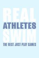 Real Athletes Swim the Rest Just Play Games: Funny Sports Health Journal and Notebook for Boys Girls Men and Women of All Ages. Lined Paper Note Book. 1079334572 Book Cover