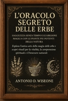 L'Oracolo Segreto delle Erbe: Saggezza senza tempo e guarigione magica con le piante più potenti della natura (Italian Edition) B0FQNXMR2K Book Cover