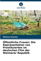 Öffentliche Frauen: Die Repräsentation von Prostituierten im deutschen Film der Weimarer Republik 6206106055 Book Cover