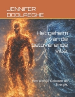 Het geheim van de betoverende villa.: Een Wereld Geboren uit Energie. (Dutch Edition) B0GG6RBPGS Book Cover