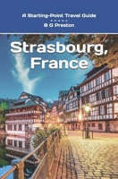 Strasbourg, France: Plus Colmar and Central Alsace B0C1J7CQQM Book Cover