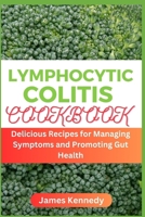 Lymphocytic Colitis Cookbook: Delicious Recipes for Managing Symptoms and Promoting Gut Health B0CWGQPZL6 Book Cover