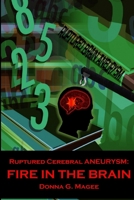 Ruptured Cerebral Aneurysm: Fire in the Brain 1300333413 Book Cover