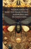Nederlandsche Insecten Naar Hunne Aanmerkelijke Huishouding ... (Dutch Edition) 1024669203 Book Cover