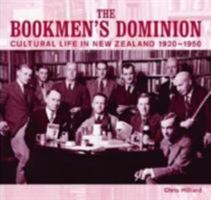 The Bookmen's Dominion: Cultural Life in New Zealand 1920-1950 (AUP Studies in Cultural and Social History series) 1869403622 Book Cover