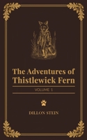 The Adventures of Thistlewick Fern: Volume 1 B0GPQ82YV9 Book Cover