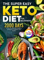 The Super Easy Keto Diet for Beginners: 2000 Days of Mouthwatering Ketogenic Creations to Elevate Your Health|Full Color Edition 1805382993 Book Cover