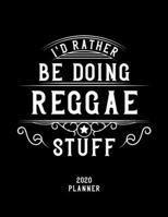 I'd Rather Be Doing Reggae Stuff 2020 Planner: Reggae Fan 2020 Planner, Funny Design, 2020 Planner for Reggae Lover, Christmas Gift for Reggae Lover 1678612359 Book Cover