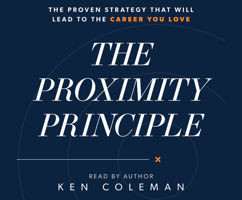 The Proximity Principle: The Proven Strategy That Will Lead to a Career You Love 0978562038 Book Cover