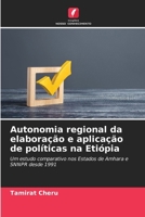 Autonomia regional da elaboração e aplicação de políticas na Etiópia: Um estudo comparativo nos Estados de Amhara e SNNPR desde 1991 (Portuguese Edition) 6208741491 Book Cover