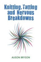 Knitting, Tatting and Nervous Breakdowns 0648946509 Book Cover