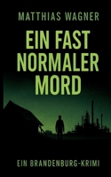 Ein fast normaler Mord: Ein Brandenburg Krimi (German Edition) 3819279024 Book Cover