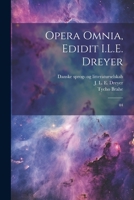 Opera omnia, edidit I.L.E. Dreyer: 04 1021511897 Book Cover