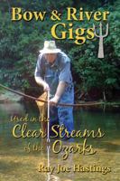 Bow & River Gigs: Used in the Clear Streams of the Ozarks 1935001000 Book Cover