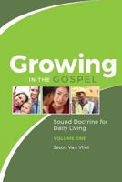 Growing in the Gospel: Sound Doctrine for Daily Living (Volume 1) 099480590X Book Cover
