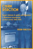 Chain Reaction: Expert Debate and Public Participation in American Commercial Nuclear Power 1945-1975 052145736X Book Cover