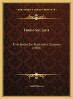 Homo Sui Juris: Eine Studie Zur Staatslehre Spinozas 1104132346 Book Cover