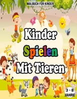 Kinder Spielen Mit Tieren: Malbuch Für Kinder / 3 - 8 Jahre: Malbuch für kinder tiere B08B7KJCDY Book Cover