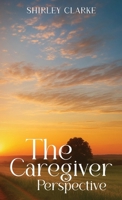 The Caregiver Perspective 1968403353 Book Cover