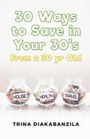 30 Ways to Save in Your 30's from a 30 Year Old 153705693X Book Cover