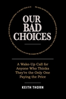 Our Bad Choices: A Wake-Up Call for Anyone Who Thinks They’re the Only One Paying the Price B0FG7GW7XH Book Cover