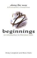 Beginnings Along the Way: An Introduction to Christian Faith, a Participant's Companion 0687072999 Book Cover