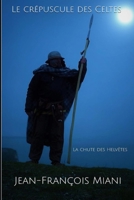 Le crépuscule des Celtes Partie 1: La chute des Helvètes (French Edition) B0GFJ89JD1 Book Cover