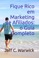 Fique Rico em Marketing de Afiliados: o Guia Completo (Portuguese Edition) B08HGPPQLL Book Cover