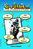 Si J'étais... un animal, une chanson, un slogan, une fleur, un trésor. Un jour, le penseur se mit à rêver... Livre à remplir -: Pour se réinventer, se B08Q71D1N4 Book Cover