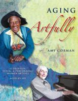 Aging Artfully:Profiles of 12 Visual and Performing Women Artists 85-105 0978519205 Book Cover