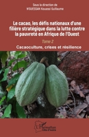 Le cacao, les défis nationaux d'une filière stratégique dans la lutte contre la pauvreté en Afrique de l'Ouest: Tome 2 Cacaoculture, crises et résilience (Harmattan Côte-d'Ivoire) (French Edition) 2336442884 Book Cover