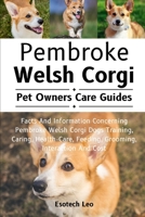 PEMBROKE WELSH CORGI: Facts And Information Concerning Pembroke Welsh Corgi Dogs Training, Caring, Health-Care, Feeding, Grooming, Interaction And Cost B0DQ76R6NG Book Cover