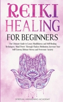 Reiki Healing for Beginners: The Ultimate Guide to Learn Mindfulness and SelfHealing Techniques. Mind Power Through Chakra Meditation, Increase Your Self-Esteem, Release Stress and Overcome Anxiety 1803616016 Book Cover