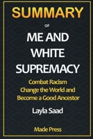 Summary of Me and White Supremacy: Combat Racism, Change the World, and Become a Good Ancestor 195266330X Book Cover