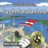 Travel to Canada with Gary the Canadian Goose (Travel with Me Books) B0DC59HZTN Book Cover
