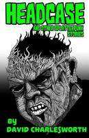 Headcase: And Other Weird Tales 1542814545 Book Cover